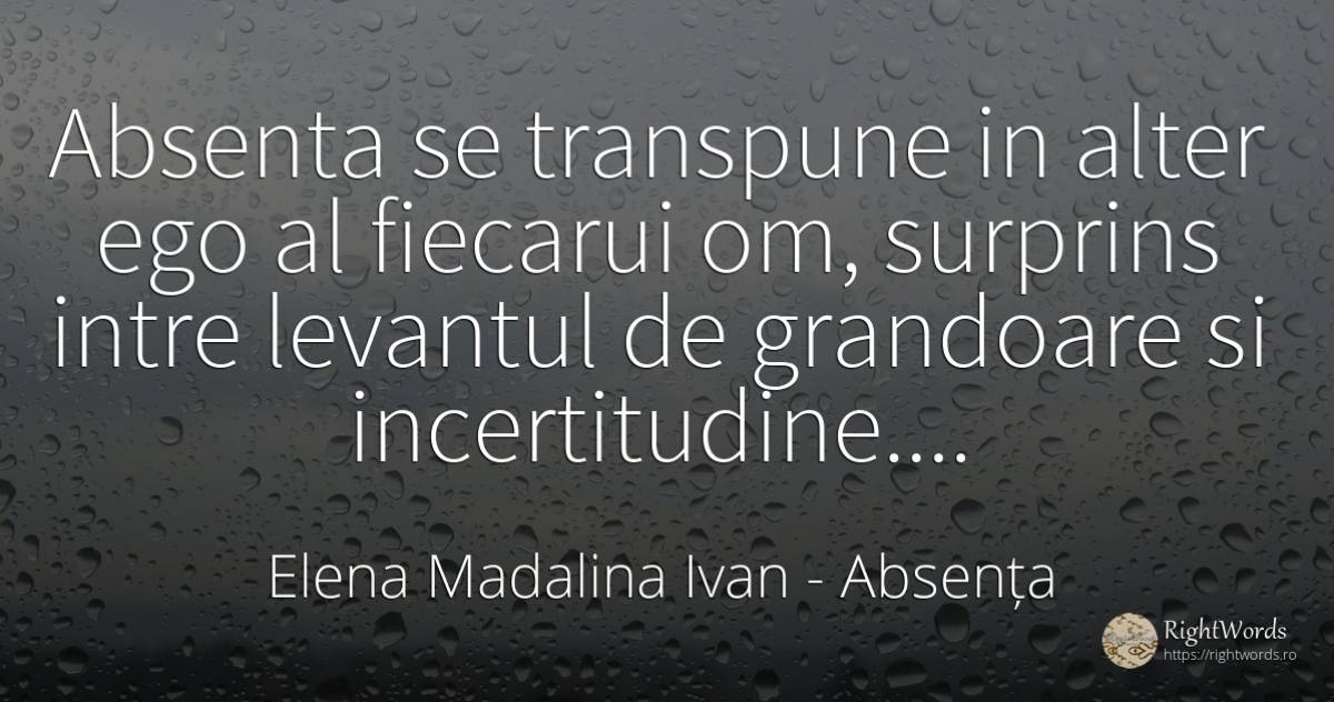 Absenta se transpune in alter ego al fiecarui om, ... - Elena Madalina Ivan, citat despre absența