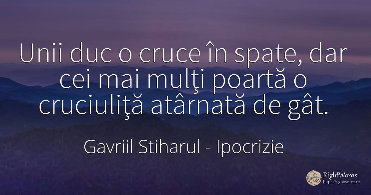 Unii duc o cruce în spate, dar cei mai mulţi poartă o... - Gavriil Stiharul, citat despre ipocrizie