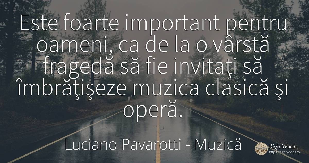 Este foarte important pentru oameni, ca de la o vârstă... - Luciano Pavarotti, citat despre muzică, vârstă, oameni
