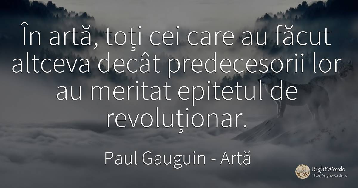 În artă, toți cei care au făcut altceva decât... - Paul Gauguin, citat despre artă, artă fotografică
