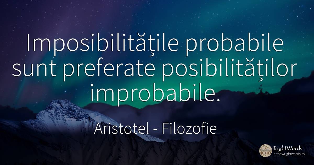 Imposibilitățile probabile sunt preferate posibilităților... - Aristotel, citat despre filozofie