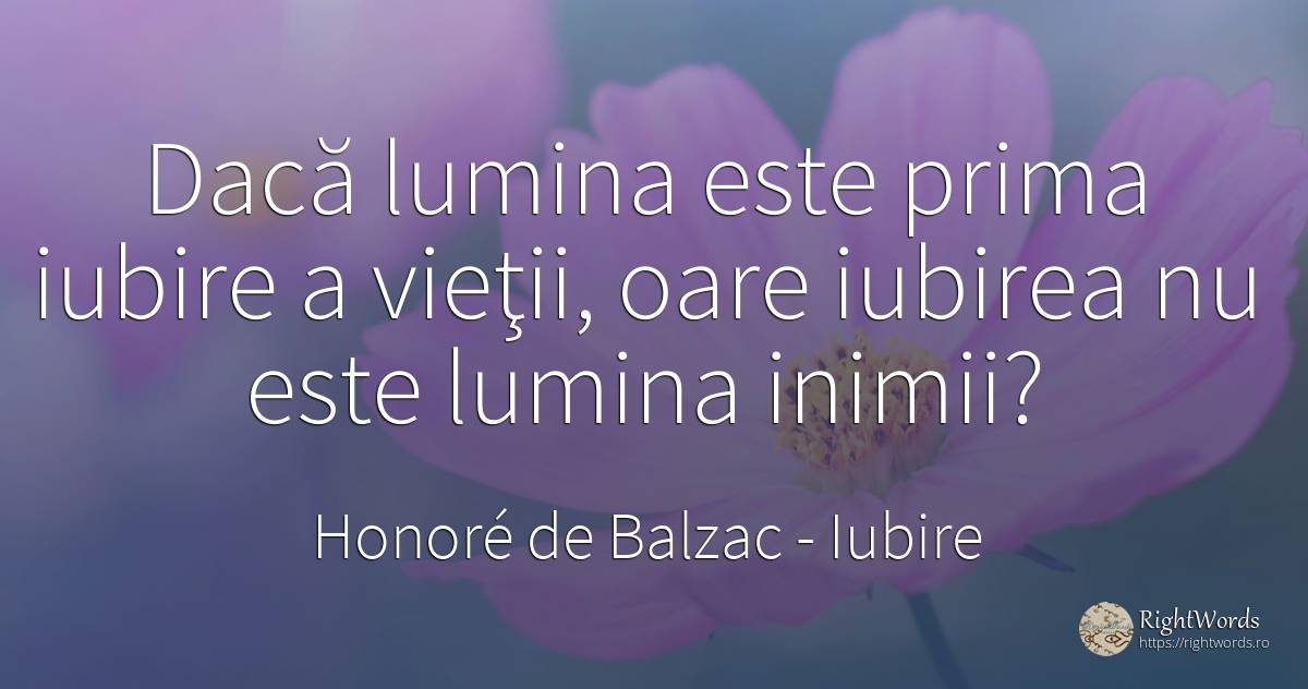 Dacă lumina este prima iubire a vieţii, oare iubirea nu... - Honoré de Balzac, citat despre iubire, lumină, viață