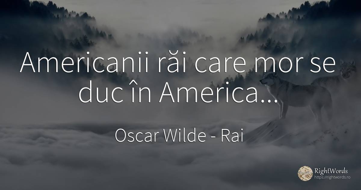 Americanii răi care mor se duc în America... - Oscar Wilde, citat despre rai
