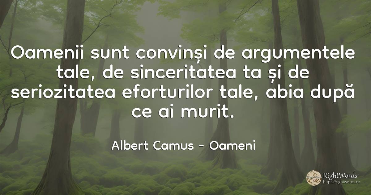 Oamenii sunt convinși de argumentele tale, de... - Albert Camus, citat despre oameni, sinceritate