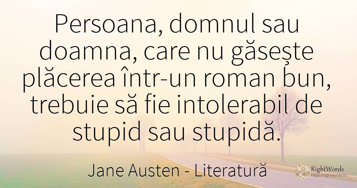 Persoana, domnul sau doamna, care nu găsește plăcerea... - Jane Austen, citat despre literatură, plăcere