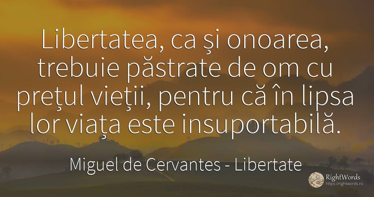 Libertatea, ca și onoarea, trebuie păstrate de om cu... - Miguel de Cervantes, citat despre libertate, onoare, viață