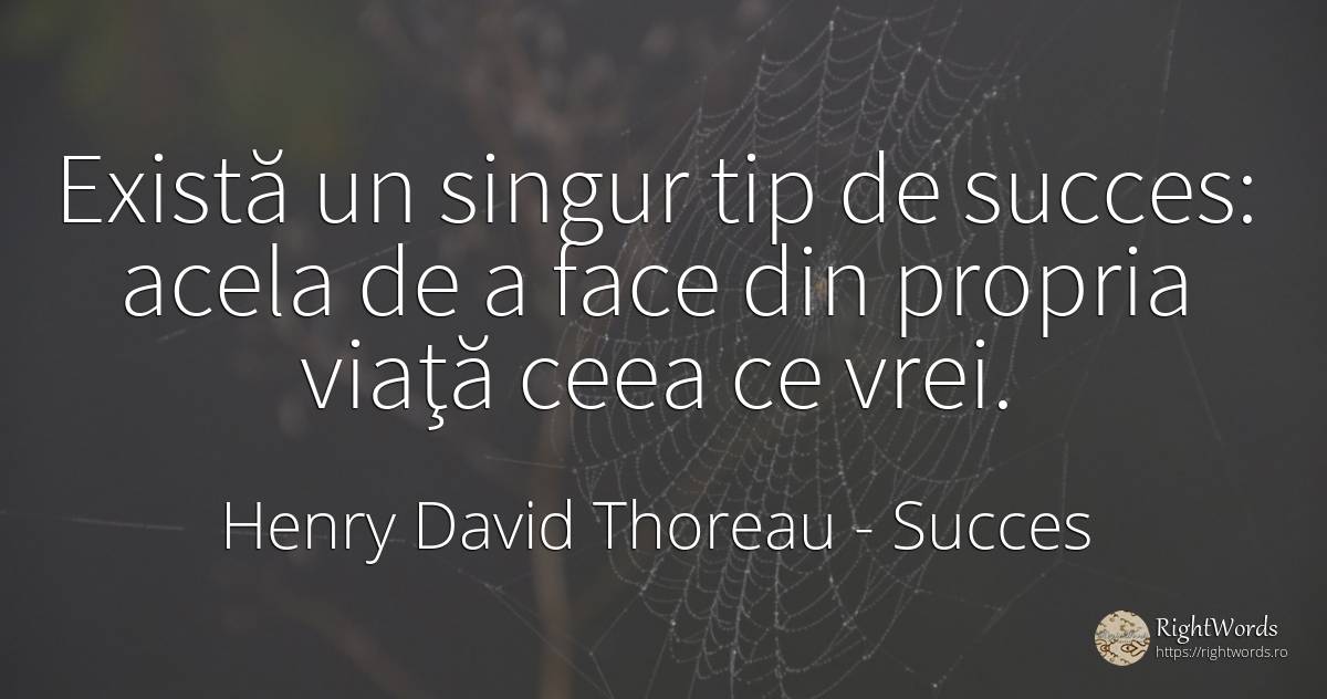 Există un singur tip de succes: acela de a face din... - Henry David Thoreau, citat despre succes, singurătate, viață