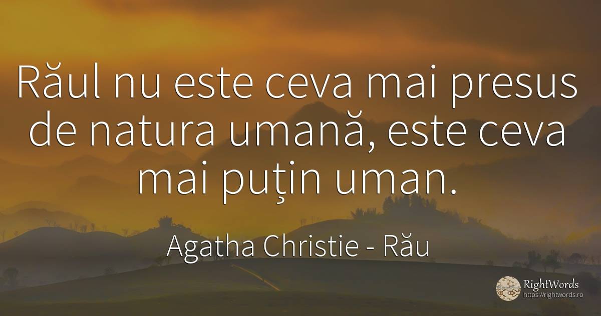 Răul nu este ceva mai presus de natura umană, este ceva... - Agatha Christie, citat despre rău, natură