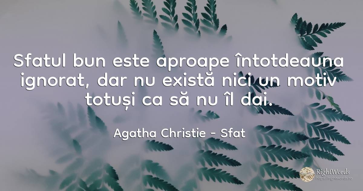 Sfatul bun este aproape întotdeauna ignorat, dar nu... - Agatha Christie, citat despre sfat