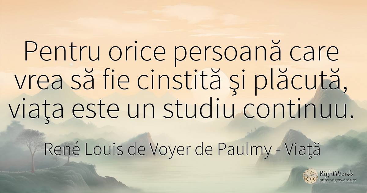 Pentru orice persoană care vrea să fie cinstită şi... - René Louis de Voyer de Paulmy, Marchizul d'Argenson (Marquis of Argenson), citat despre viață