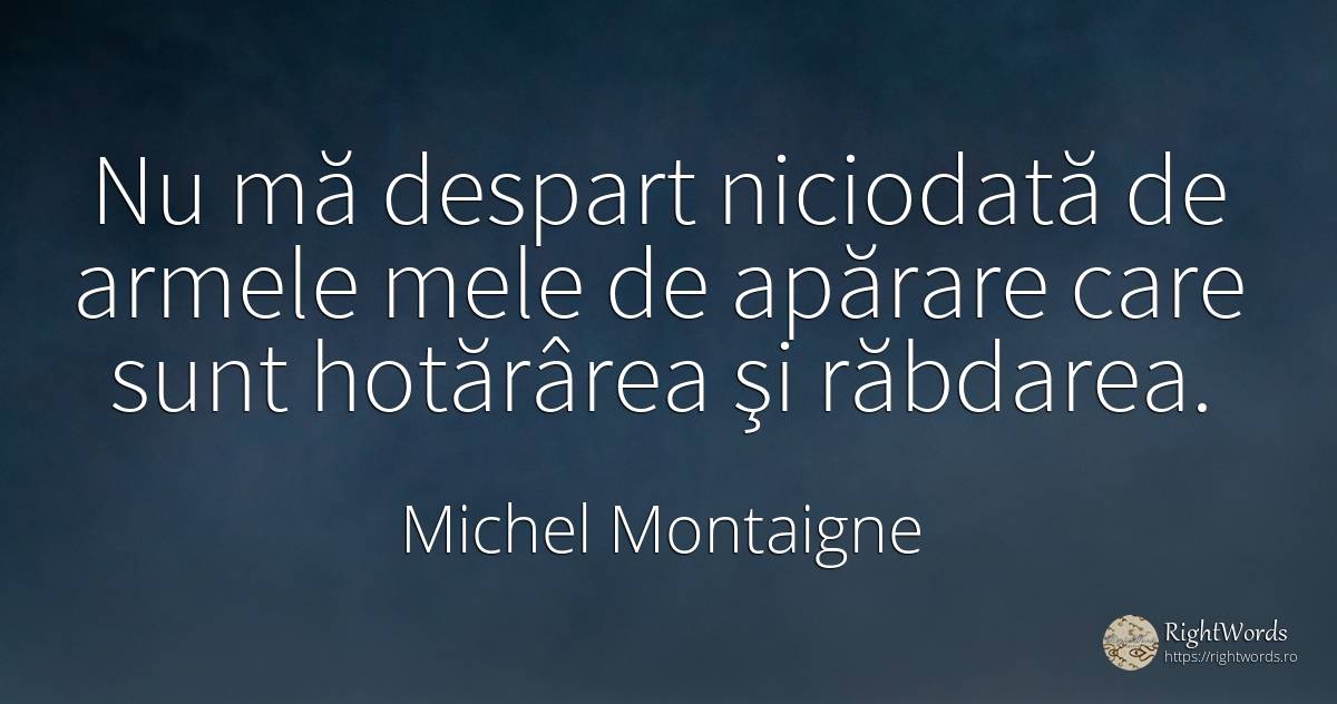 Nu mă despart niciodată de armele mele de apărare care... - Michel Montaigne, citat despre răbdare