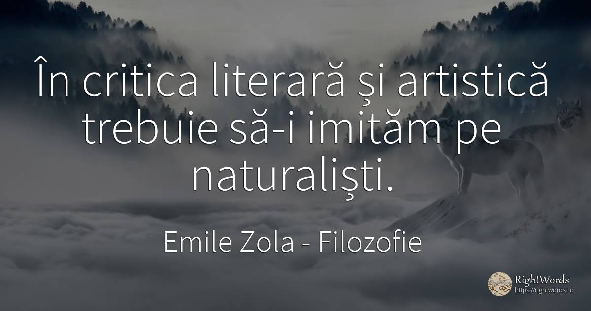 În critica literară și artistică trebuie să-i imităm pe... - Emile Zola, citat despre filozofie, critică literară, critică