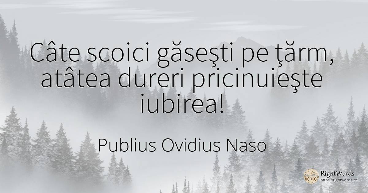 Câte scoici găseşti pe ţărm, atâtea dureri pricinuieşte... - Publius Ovidius Naso (Ovide)