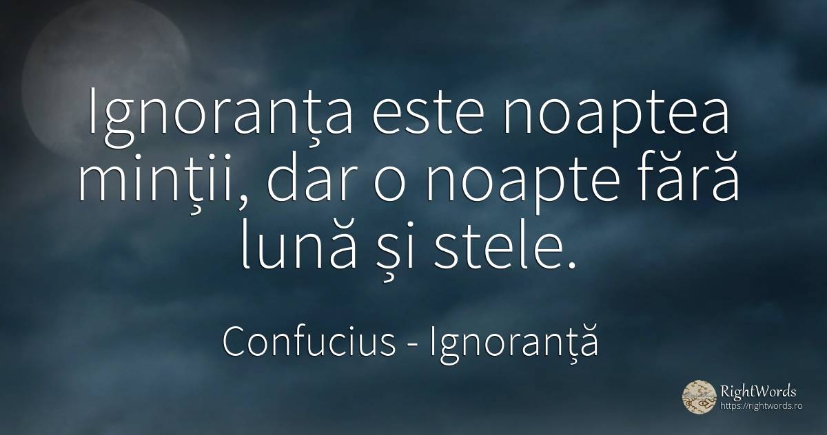 Ignoranța este noaptea minții, dar o noapte fără lună și... - Confucius, citat despre ignoranță, filozofie, noapte, stele, lună