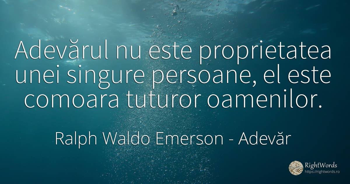 Adevărul nu este proprietatea unei singure persoane, el... - Ralph Waldo Emerson, citat despre adevăr, comoară
