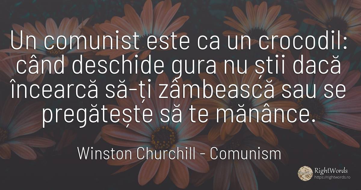 Un comunist este ca un crocodil: când deschide gura nu... - Winston Churchill, citat despre comunism
