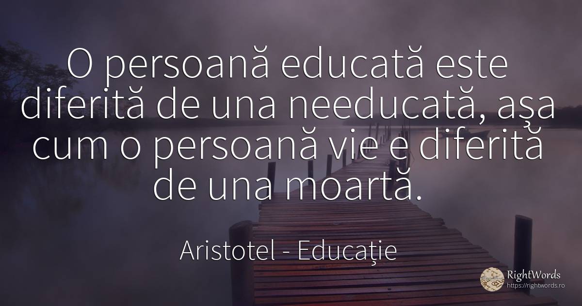O persoană educată este diferită de una needucată, așa... - Aristotel, citat despre educație