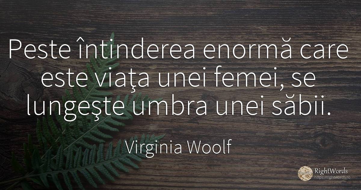 Peste întinderea enormă care este viaţa unei femei, se... - Virginia Woolf, citat despre umbră, viață