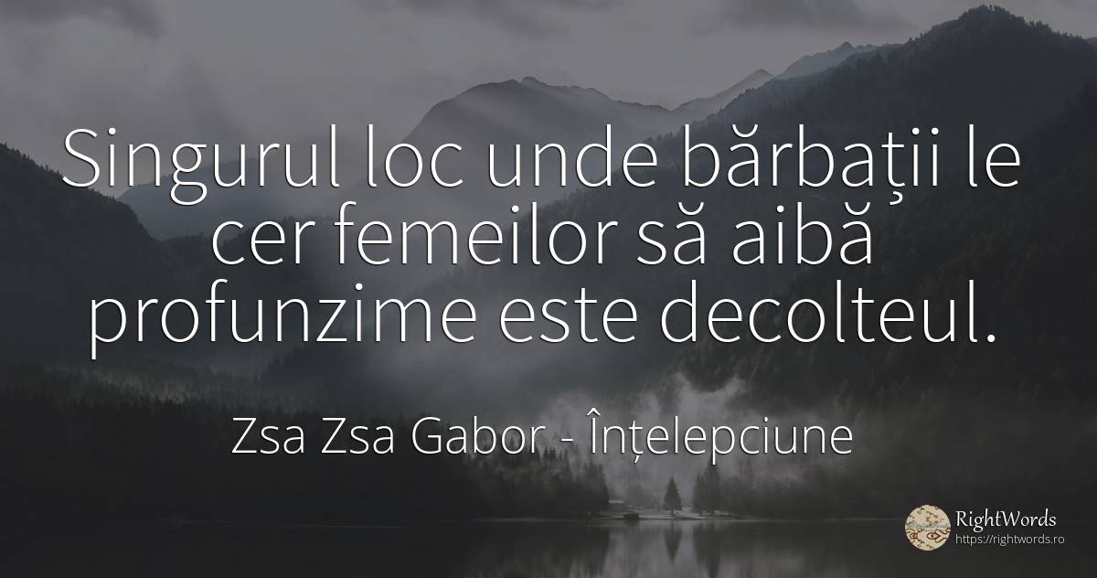 Singurul loc unde bărbații le cer femeilor să aibă... - Zsa Zsa Gabor, citat despre înțelepciune, bărbat, cer