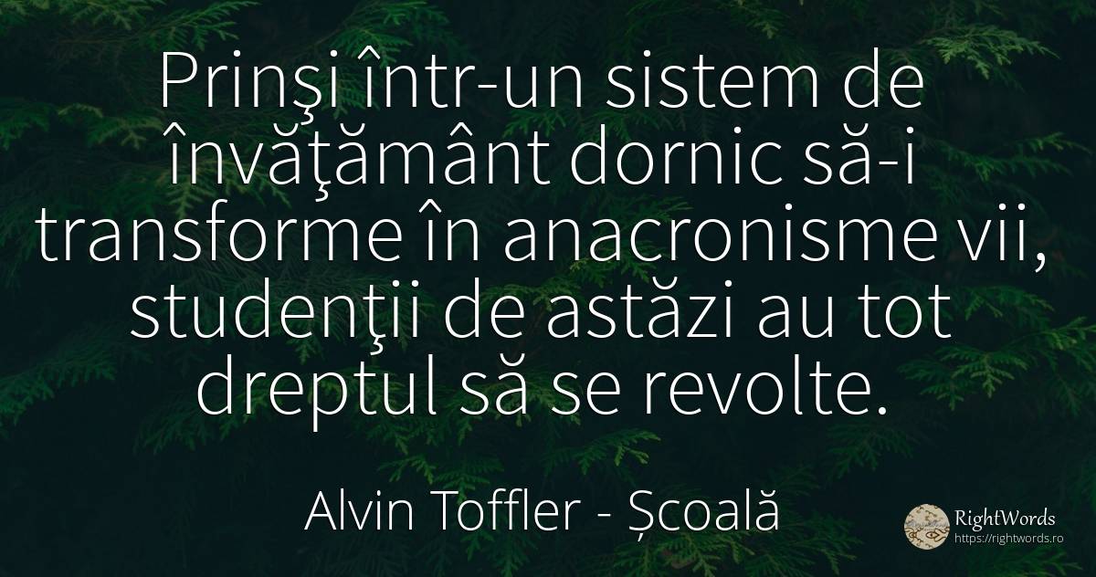 Prinşi într-un sistem de învăţământ dornic să-i... - Alvin Toffler, citat despre școală, revoluție