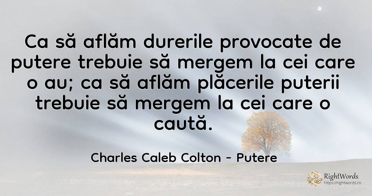 Ca să aflăm durerile provocate de putere trebuie să... - Charles Caleb Colton, citat despre putere, durere, căutare
