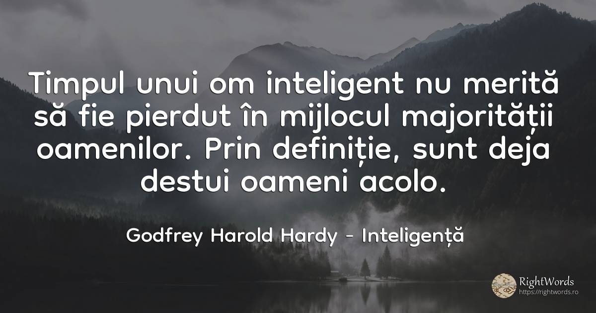 Timpul unui om inteligent nu merită să fie pierdut în... - Godfrey Harold Hardy, citat despre inteligență, timp, oameni