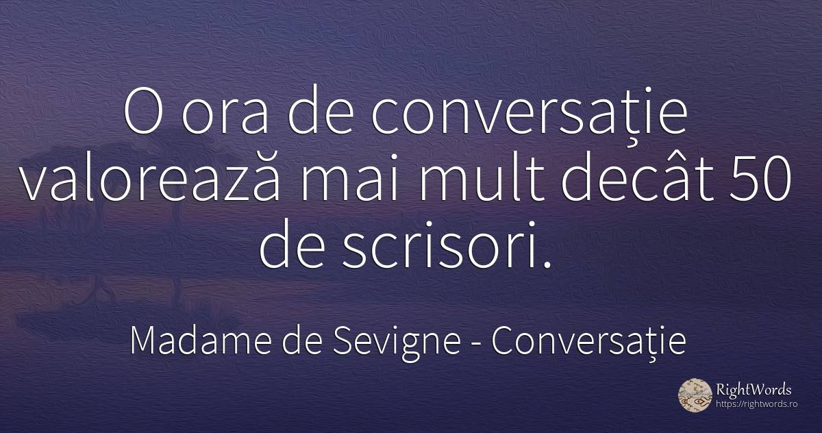 O ora de conversație valorează mai mult decât 50 de... - Madame de Sevigne, citat despre conversație
