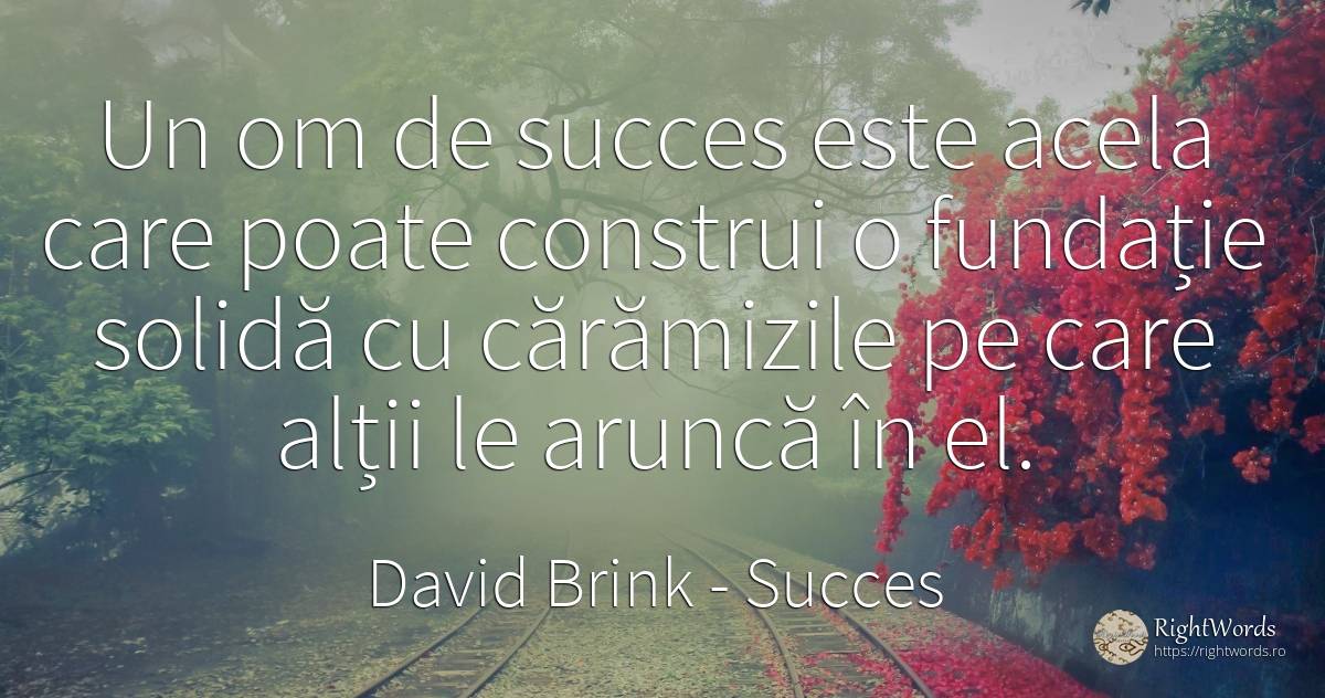 Un om de succes este acela care poate construi o fundație... - David Brink, citat despre succes