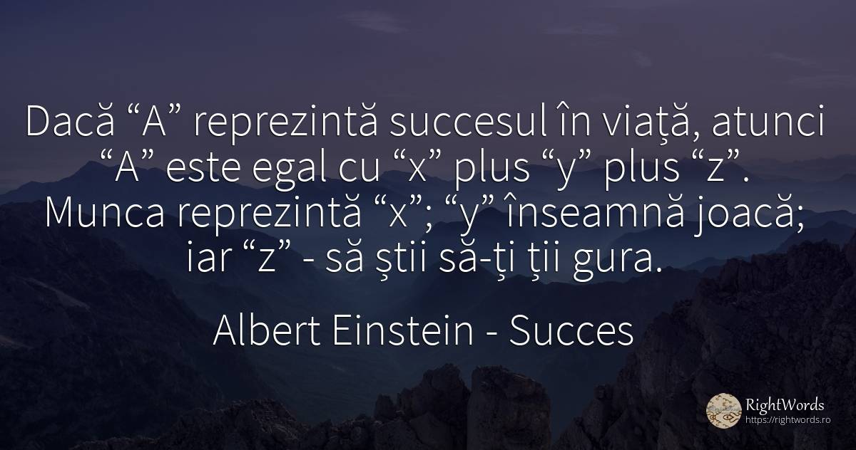Daca A reprezinta succesul in viata, atunci A este egal... - Albert Einstein, citat despre succes, muncă, viață