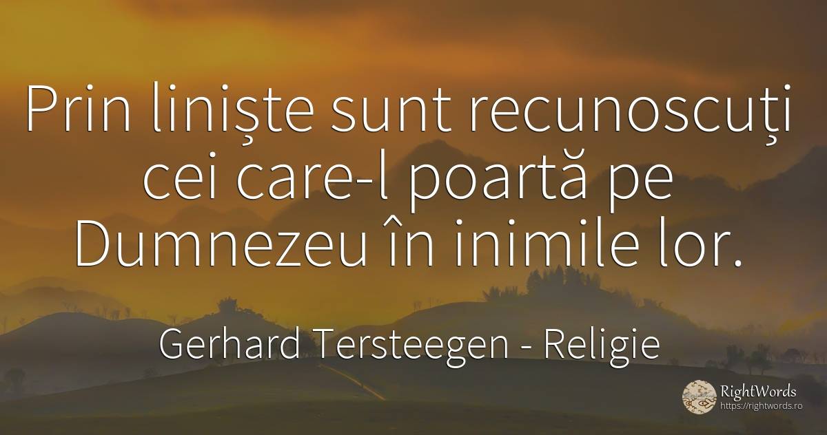 Prin liniște sunt recunoscuți cei care-l poartă pe... - Gerhard Tersteegen, citat despre religie, liniște, dumnezeu
