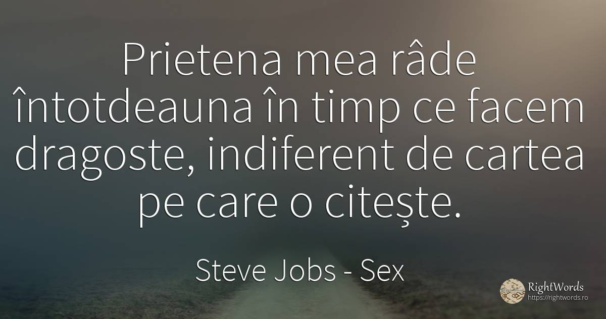 Prietena mea rade intotdeauna in timp ce facem dragoste -... - Steve Jobs, citat despre sex, râs, indiferență, cărți, iubire, timp, zi de naștere