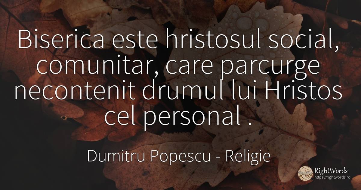 Biserica este hristosul social, comunitar, care parcurge... - Dumitru Popescu, citat despre religie