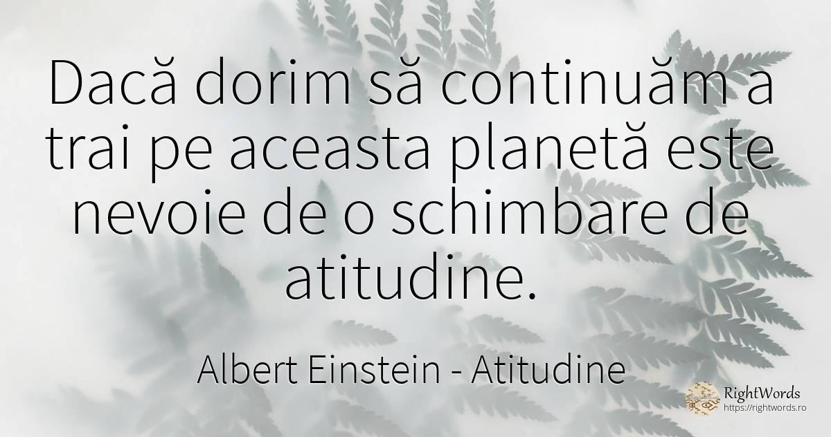 Daca dorim sa continuam a trai pe aceasta planeta este... - Albert Einstein, citat despre atitudine, schimbare, nevoie