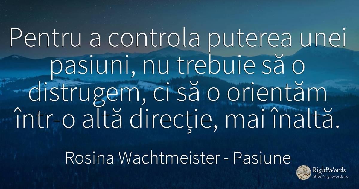 Pentru a controla puterea unei pasiuni, nu trebuie să o... - Rosina Wachtmeister, citat despre pasiune, iubire, putere