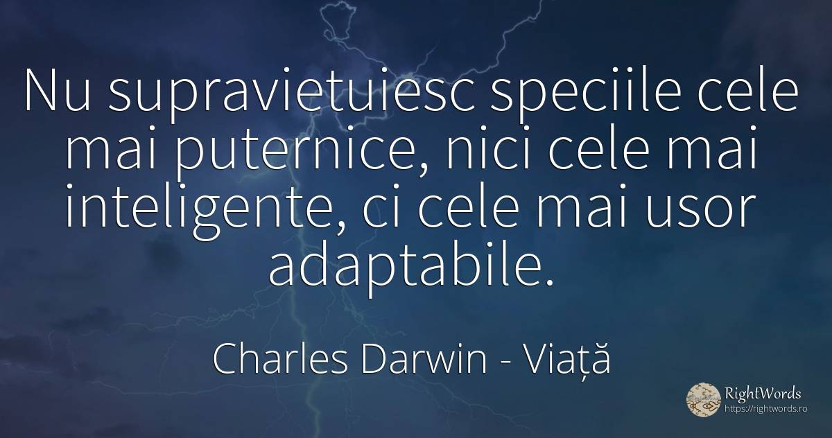 Nu supravietuiesc speciile cele mai puternice, nici cele... - Charles Darwin, citat despre viață, inteligență
