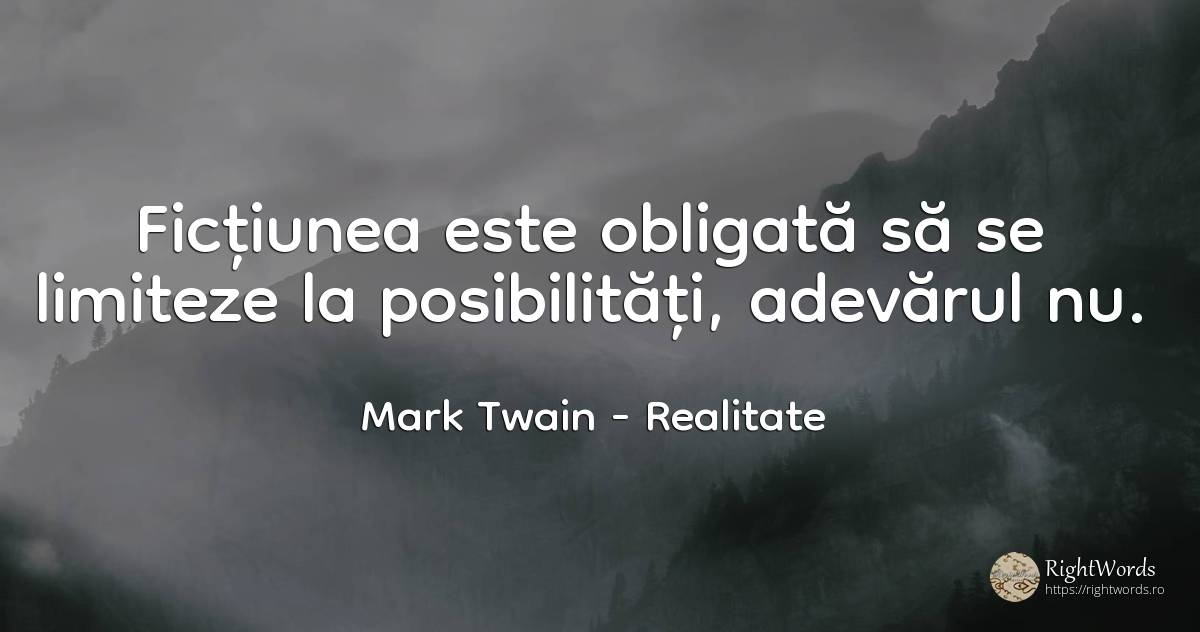 Fictiunea este obligata sa se limiteze la posibilitati, ... - Mark Twain, citat despre realitate, ficțiune, posibilitate, adevăr