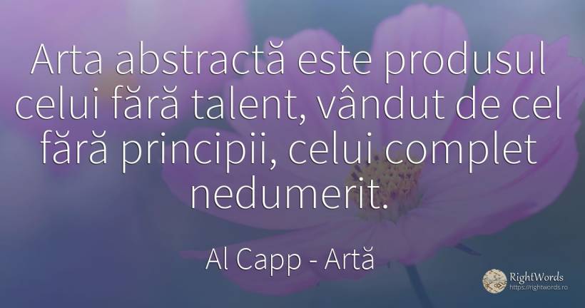 Arta abstracta este produsul celui fara talent, vandut de... - Al Capp, citat despre artă, principiu, talent, artă fotografică