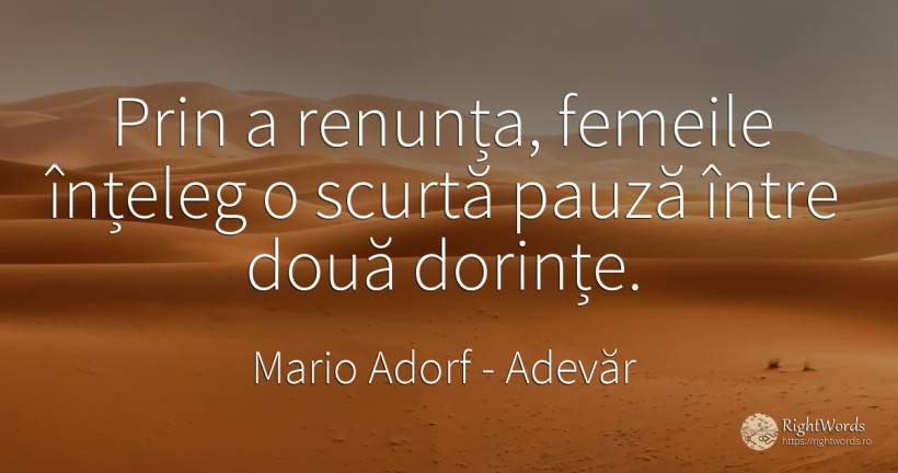 Prin a renunta, femeile inteleg o scurta pauza intre doua... - Mario Adorf, citat despre adevăr, femeie