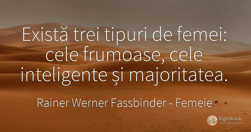 Exista trei tipuri de femei: cele frumoase, cele... - Rainer Werner Fassbinder, citat despre femeie, inteligență, frumusețe