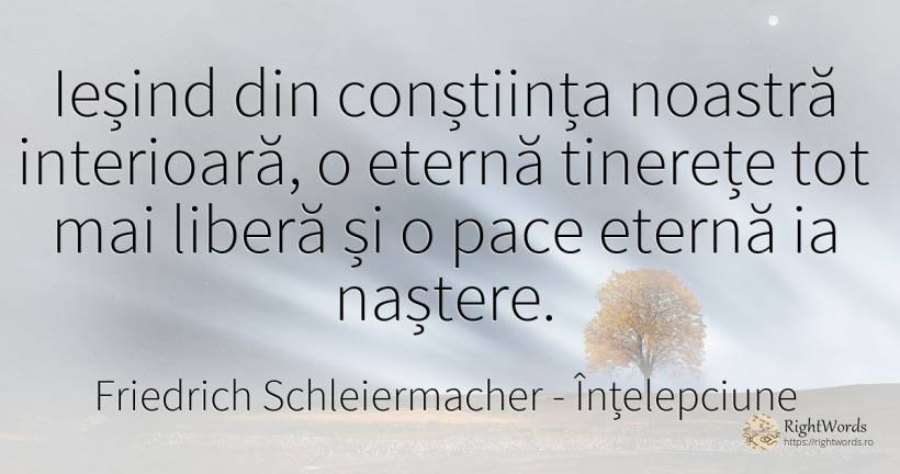 Iesind din constiinta noastra interioara, o eterna... - Friedrich Schleiermacher, citat despre înțelepciune, tinerețe, naștere, pace, conștiință, zi de naștere