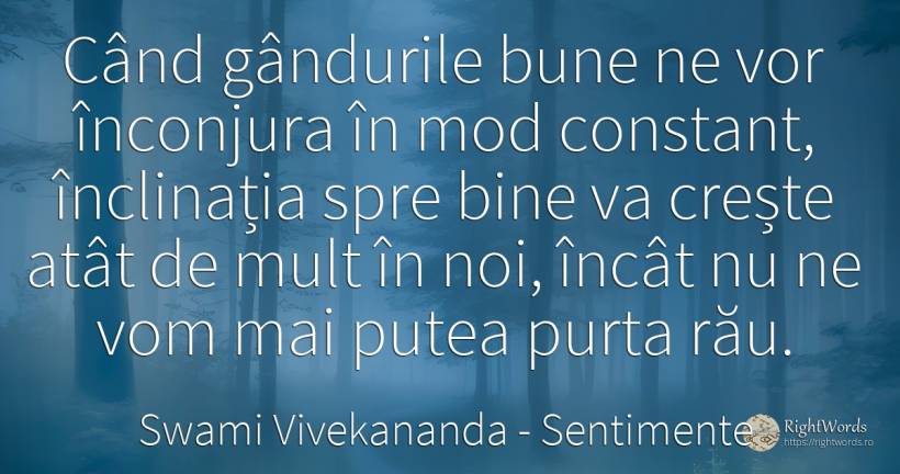 Cand gandurile bune ne vor inconjura in mod constant, ... - Swami Vivekananda, citat despre sentimente, cugetare, rău, bine
