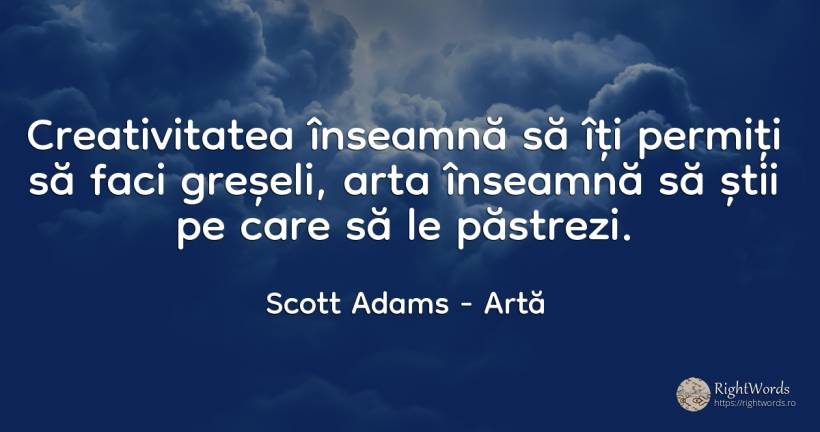 Creativitatea inseamna sa iti permiti sa faci greseli, ... - Scott Adams, citat despre artă, creativitate, greșeală, artă fotografică