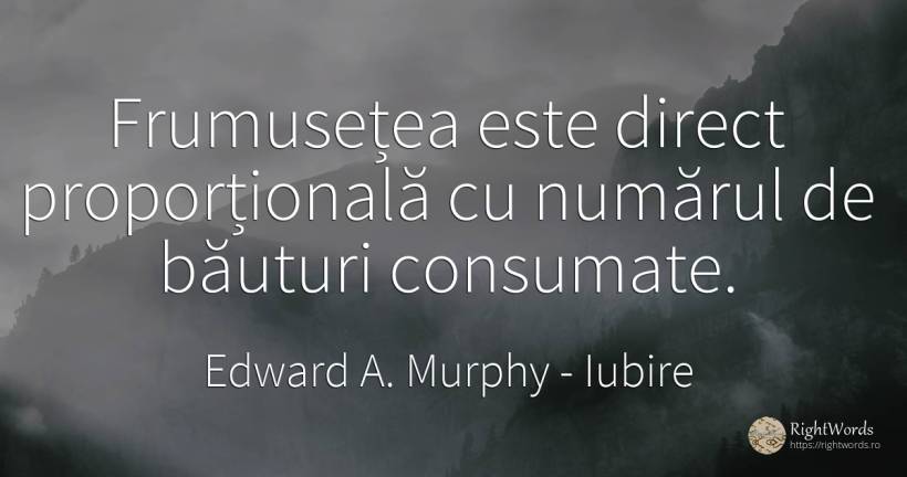 Frumusetea este direct proportionala c numarul de bauturi... - Edward A. Murphy, citat despre iubire, băutură, numere, frumusețe