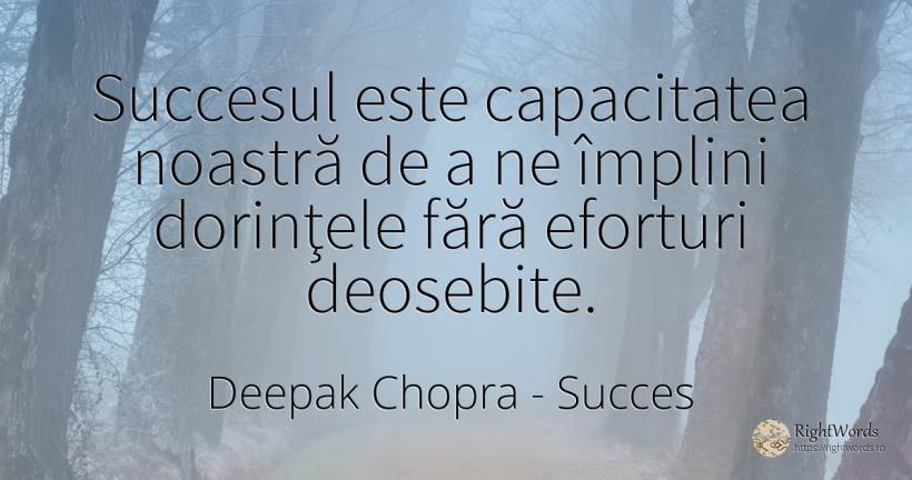 Succesul este capacitatea noastră de a ne împlini... - Deepak Chopra, citat despre succes