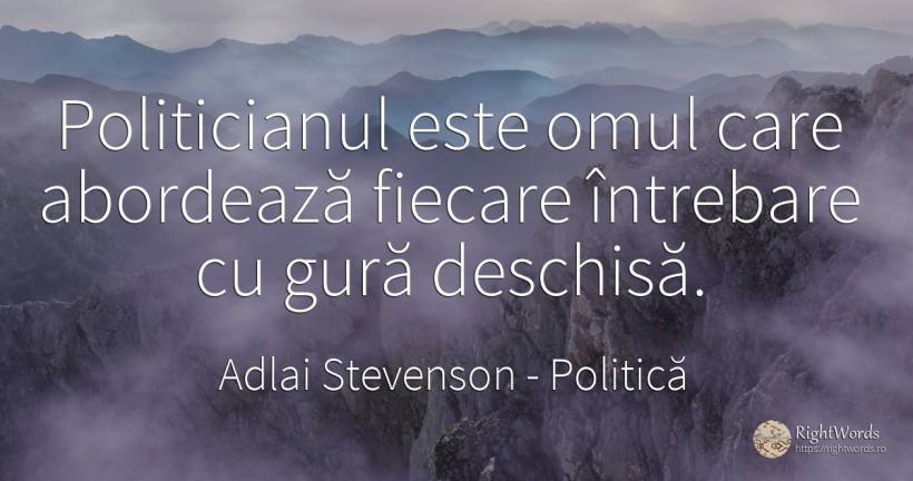 Politicianul este omul care abordează fiecare întrebare... - Adlai Stevenson (Adlai Stevenson II), citat despre politică, întrebare, oameni