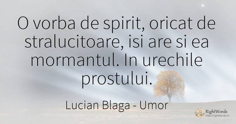 O vorba de spirit, oricat de stralucitoare, isi are si ea... - Lucian Blaga, citat despre umor, spirit