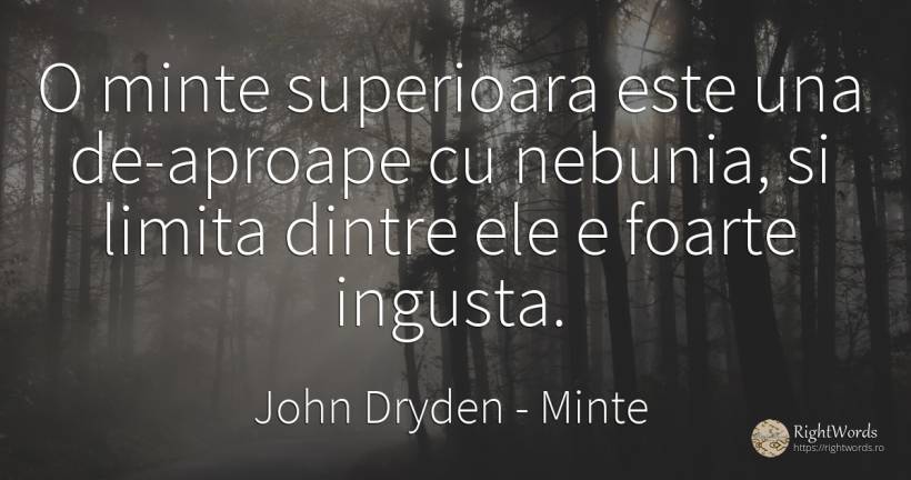 O minte superioara este una de-aproape cu nebunia, si... - John Dryden, citat despre minte, nebunie, limite