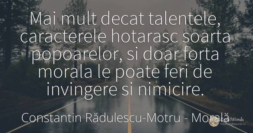 Mai mult decat talentele, caracterele hotarasc soarta... - Constantin Rădulescu-Motru, citat despre morală, caracter, destin, forță