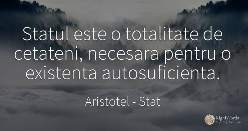 Statul este o totalitate de cetateni, necesara pentru o... - Aristotel, citat despre stat, existență
