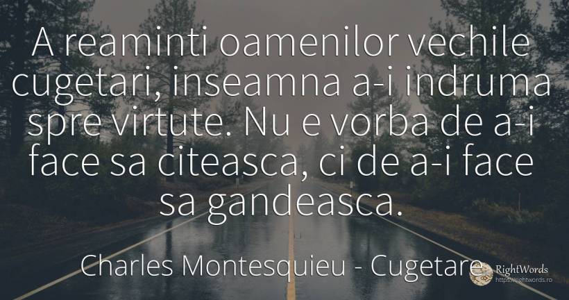 A reaminti oamenilor vechile cugetari, inseamna a-i... - Charles Montesquieu, citat despre cugetare, virtute